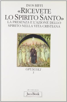 ricevete lo spirito santo la presenza e l\'azione dello spirito nella vita