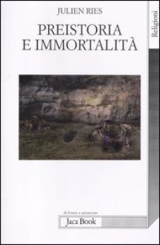 preistoria e immortalit la vita dopo la morte nella preistoria e nelle civilt