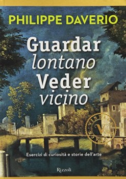 guardar lontano veder vicino esercizi di curiosita e storie dell\'arte
