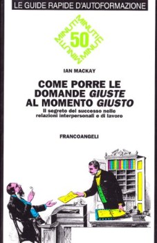 come porre le domande giuste al momento giusto il segreto del successo nelle rel