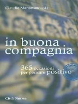 in buona compagnia 365 occasioni per pensare positivo