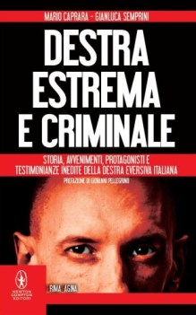 destra estrema e criminale storia avvenimenti protagonisti e testimonianze inedi