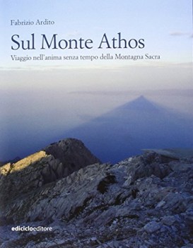 sul monte athos viaggio nell\'anima senza tempo della montagna sacra