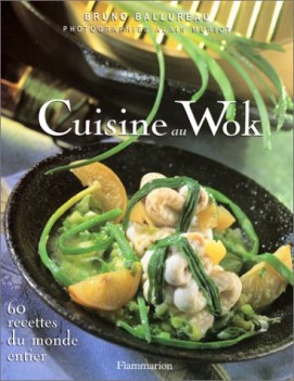 cuisine au wok 60 recettes du monde entier