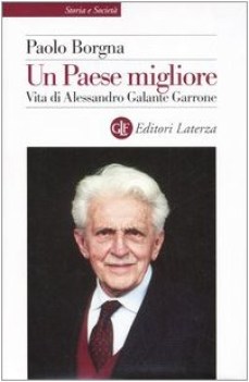 paese migliore. vita di alessandro galante garrone