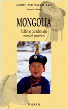 mongolia. l\'ultimo paradiso dei nomadi guerrieri