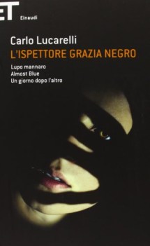 ispettore grazia negro: lupo mannaro-almost blue-un giorno dopo l\'altro