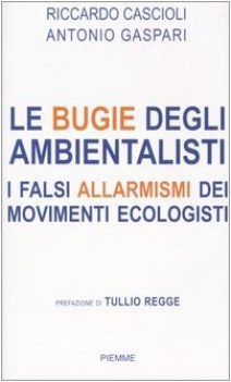 bugie degli ambientalisti i falsi allarmismi dei movimenti ecologi