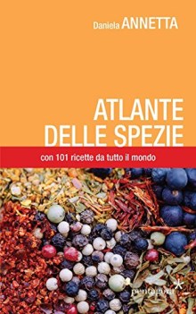 atlante delle spezie con 101 ricette da tutto il mondo