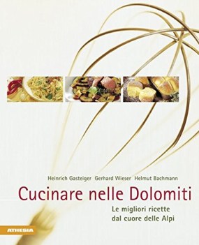 cucinare nelle dolomiti le migliori ricette dal cuore delle alpi