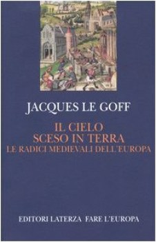 cielo sceso in terra le radici medievali dell\'europa