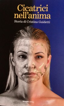 Cicatrici nell\'anima. Storia di Cristina Guidetti