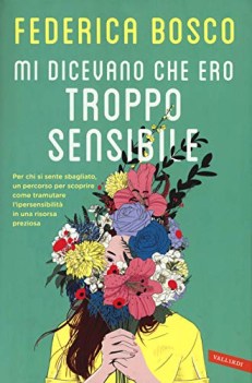 mi dicevano che ero troppo sensibile per chi si sente