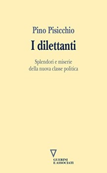 dilettanti splendori e miserie della nuova classe politica