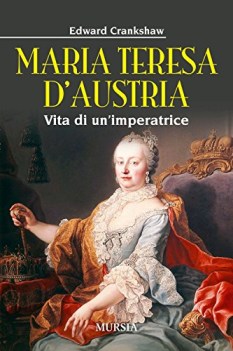 maria teresa d\'austria vita di un\'imperatrice