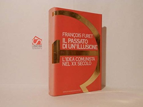 passato di un\'illusione l\'idea comunista nel xx secolo