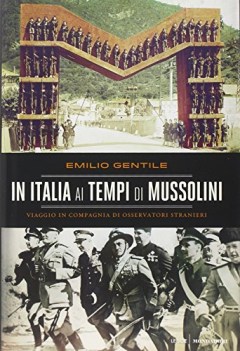 in italia ai tempi di mussolini viaggio in compagnia di osservatori s