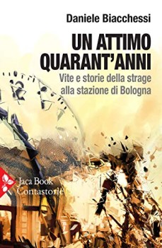 attimo quarant\'anni vite e storie della strage alla stazione di bologna