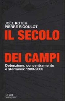 secolo dei campi detenzione concentramento e sterminio 1900 2000