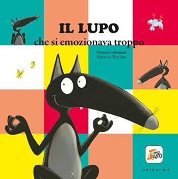 lupo che si emozionava troppo amico lupo ediz a colori