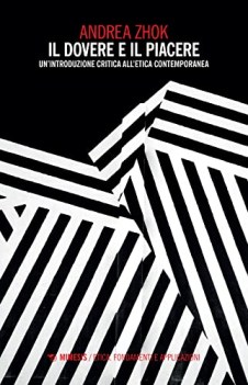 dovere e il piacere un\'introduzione critica all\'etica contemporanea