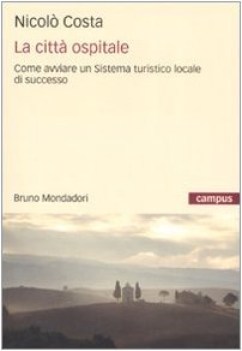 citt ospitale come avviare un sistema turistico locale di succes
