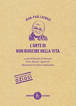 arte di non riuscire nella vita ediz illustrata
