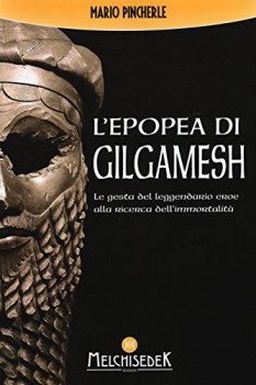 lepopea di gilgamesh le gesta del leggendario eroe alla ricerca dell