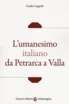umanesimo italiano da petrarca a valla