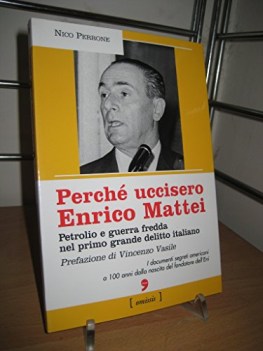 perche uccisero enrico mattei petrolio e guerra fredda