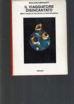 viaggiatore disincantato brevi viaggi in due secoli d arte moderna