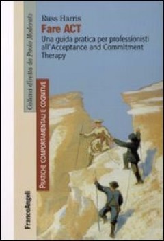 fare act una guida pratica per professionisti all\'acceptance and commitment