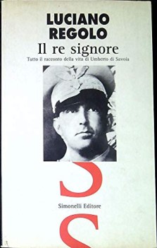re signore tutto il racconto della vita di umberto di savoia