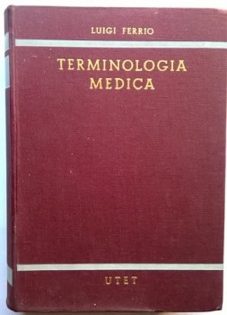 Terminologia medica 4 ediz aggiornata e accresciuta Ferrio UTET 1967