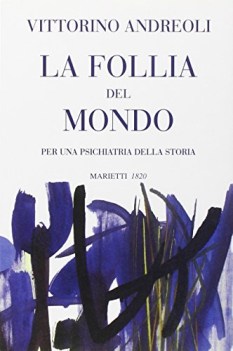 follia del mondo. per una psichiatria della storia