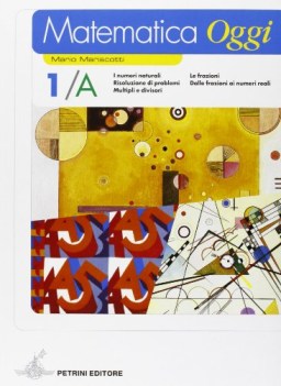 matematica oggi 1 a+b+aritmetica e geometria con un clic