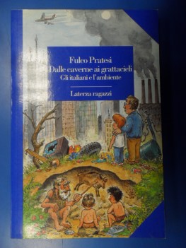 Dalle caverne ai grattacieli. Gli italiani e l\'ambiente. Disegni Stefano Maugeri