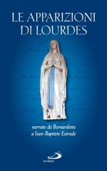 apparizioni di lourdes narrate da bernardetta