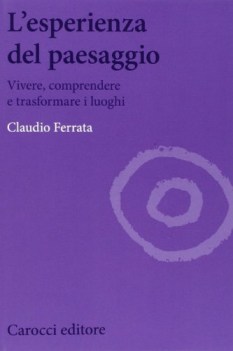 esperienza del paesaggio vivere comprendere e trasformare i luoghi