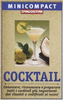 cocktail - conoscere, riconoscere e preparare tutti i cocktail pi importanti