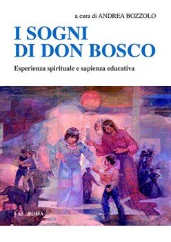 sogni di don bosco esperienza spirituale e sapienza educativa