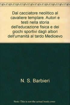 dal cacciatore neolitico al cavaliere templare autori e testi nella storia delle