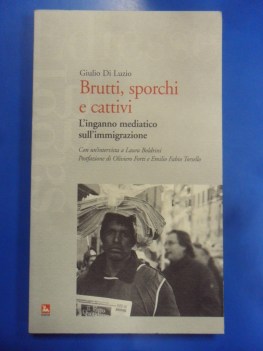 Brutti sporchi e cattivi. L\'inganno mediatico sull\'immigrazione