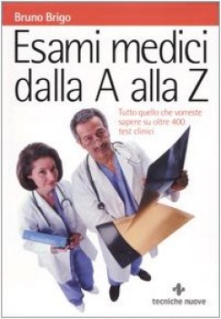 esami medici dalla a alla z tutto quello che vorreste sapere su oltre 400 test c
