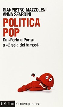 politica pop. Da porta a porta a l\'isola dei famosi