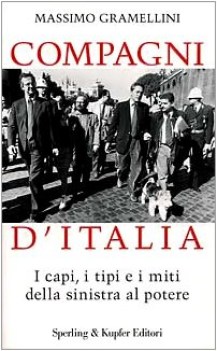 compagni d\'italia i capi i tipi e i miti della sinistra al potere