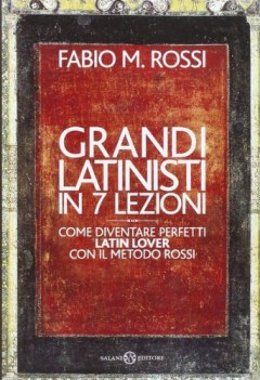 grandi latinisti in 7 lezioni come diventare perfetti latin lover con il metodo