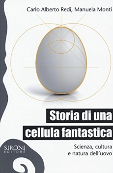 storia di una cellula fantastica scienza cultura e natura dell\'uovo