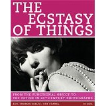 ecstasy of things from functional object to fetish in 20th century photograp