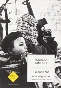 mondo che non vogliamo guerre e mercati nell \'era globale
